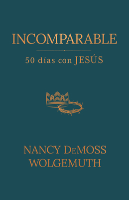 Incomparable: 50 Días Con Jesús (Incomparable: ... [Spanish] 0825450837 Book Cover