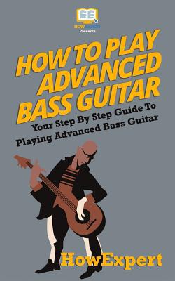 How To Play Advanced Bass Guitar: Your Step-By-... 1523382465 Book Cover