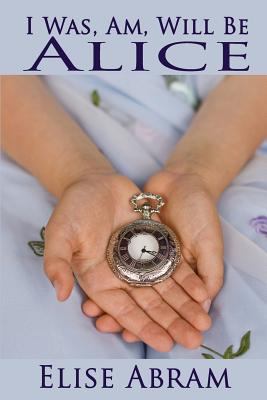 I Was, Am, Will Be Alice 1533425051 Book Cover