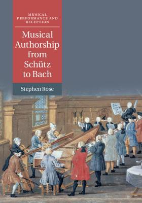 Musical Authorship from Schütz to Bach 1108421075 Book Cover