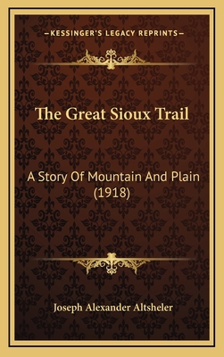 The Great Sioux Trail: A Story Of Mountain And ... 116437592X Book Cover