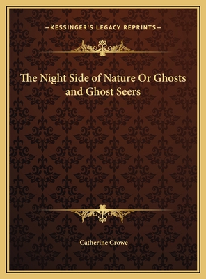 The Night Side of Nature Or Ghosts and Ghost Seers 1169718442 Book Cover