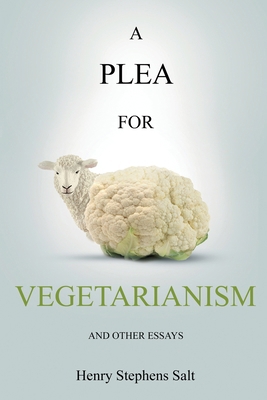 A Plea for Vegetarianism: and Other Essays 1396318321 Book Cover
