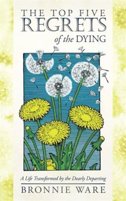 The Top Five Regrets of the Dying: A Life Trans... 1848509995 Book Cover