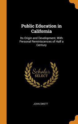 Public Education in California: Its Origin and ... 0343776391 Book Cover