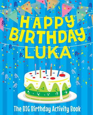 Happy Birthday Luka - The Big Birthday Activity... 1986186687 Book Cover