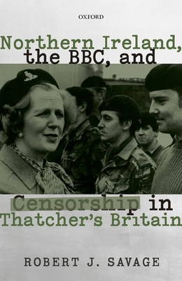 Northern Ireland, the Bbc, and Censorship in Th... 0192849743 Book Cover