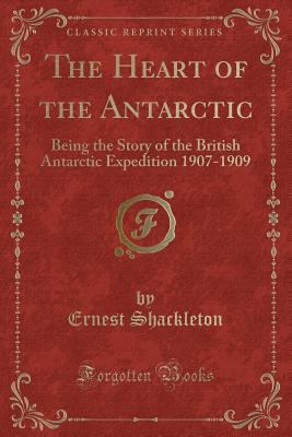 The Heart of the Antarctic: Being the Story of ... 0282269444 Book Cover