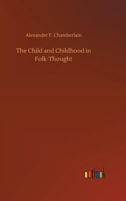 The Child and Childhood in Folk-Thought 3734017971 Book Cover