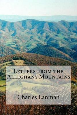 Letters From the Alleghany Mountains 150879751X Book Cover