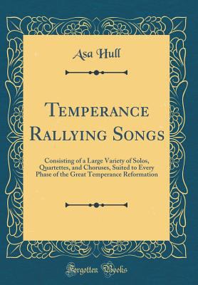 Temperance Rallying Songs: Consisting of a Larg... 0365022403 Book Cover