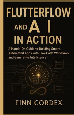 FLUTTERFLOW and AI IN ACTION: A Hands-On Guide ... B0FWRWCN6B Book Cover