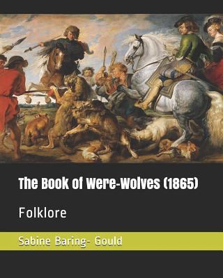 The Book of Were-Wolves (1865): Folklore 1794649131 Book Cover