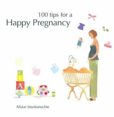 100 Tips for a Happy Pregnancy (Happy Tips Series) 0764157639 Book Cover