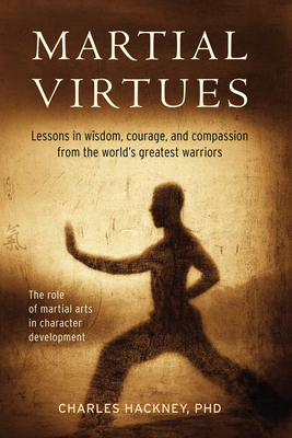 Martial Virtues: Lessons in Wisdom, Courage, an... 0804848874 Book Cover