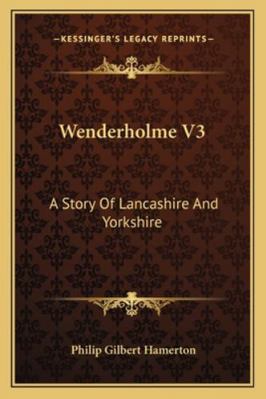 Wenderholme V3: A Story Of Lancashire And Yorks... 1163290343 Book Cover