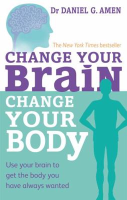 Change Your Brain, Change Your Body: Use Your B... 0749954388 Book Cover
