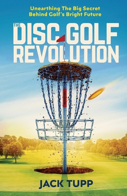 The Disc Golf Revolution: Unearthing The Big Se... 1986246302 Book Cover