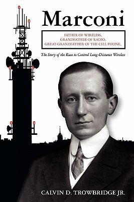 Marconi: Father of Wireless, Grandfather of Rad... 1439263906 Book Cover