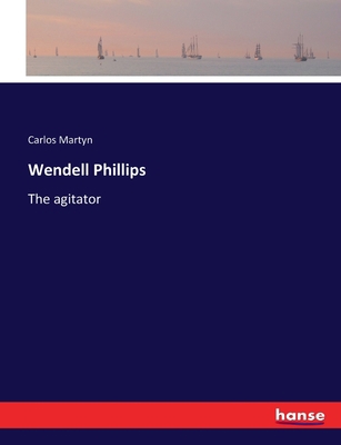 Wendell Phillips: The agitator 3337385915 Book Cover