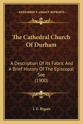 The Cathedral Church Of Durham: A Description O... 1165763648 Book Cover