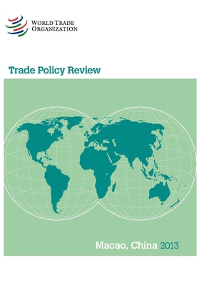 Trade Policy Review - Macao China: 2013 9287039151 Book Cover