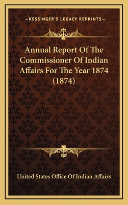 Annual Report Of The Commissioner Of Indian Aff... 1164380133 Book Cover