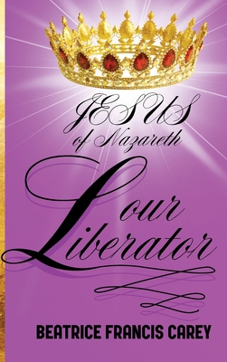 Jesus of Nazareth Our Liberator B0DB6M56MB Book Cover