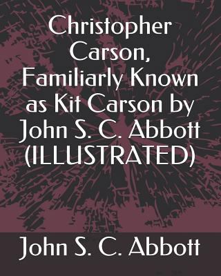 Christopher Carson, Familiarly Known as Kit Car... 1793468621 Book Cover