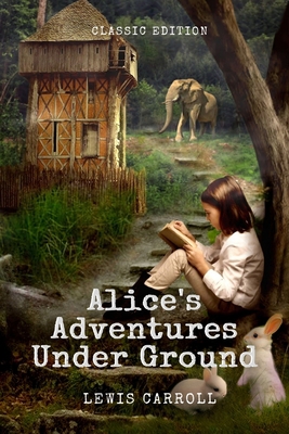 Alice's Adventures Under Ground: With original ... B08XLGJPXR Book Cover