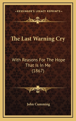 The Last Warning Cry: With Reasons For The Hope... 1167293371 Book Cover