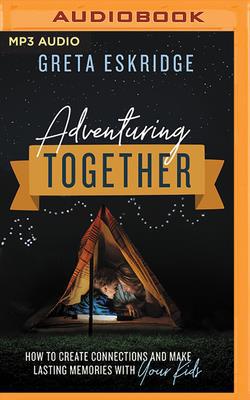 Adventuring Together: How to Create Connections... 1713504189 Book Cover