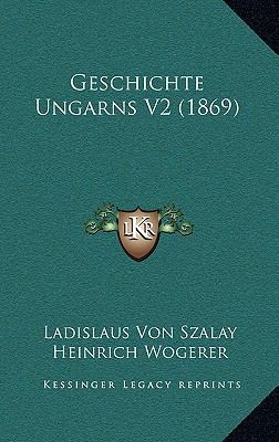 Geschichte Ungarns V2 (1869) [German] 1168483417 Book Cover