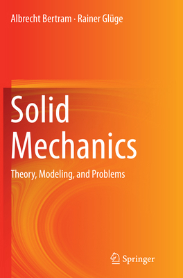 Solid Mechanics: Theory, Modeling, and Problems 3319360035 Book Cover