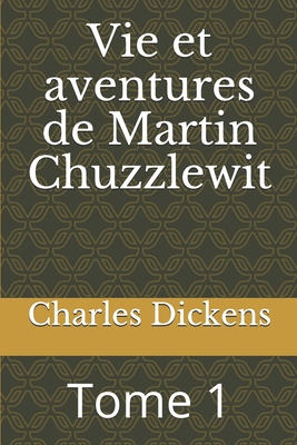 Vie et aventures de Martin Chuzzlewit: Tome 1 [French] 1709952318 Book Cover