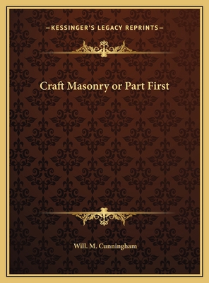 Craft Masonry or Part First 1169723640 Book Cover