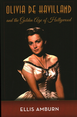 Olivia de Havilland and the Golden Age of Holly... 1493049542 Book Cover