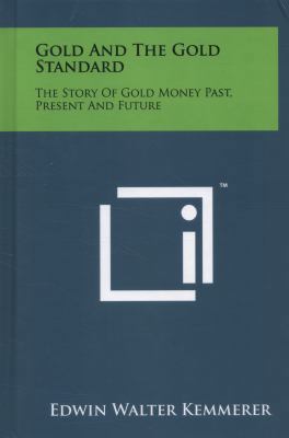Gold and the Gold Standard: The Story of Gold M... 1258033356 Book Cover