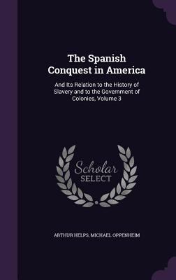 The Spanish Conquest in America: And Its Relati... 1357306792 Book Cover