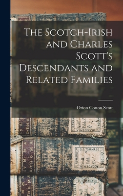 The Scotch-Irish and Charles Scott's Descendant... 1016259794 Book Cover