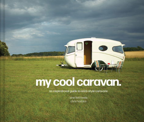 My Cool Caravan: An Inspirational Guide to Retr... 1911641573 Book Cover