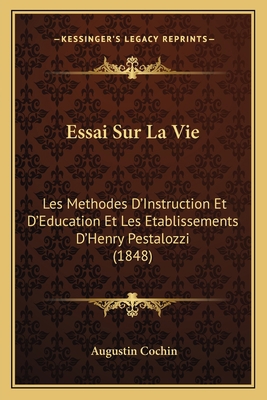 Essai Sur La Vie: Les Methodes D'Instruction Et... [French] 116670937X Book Cover
