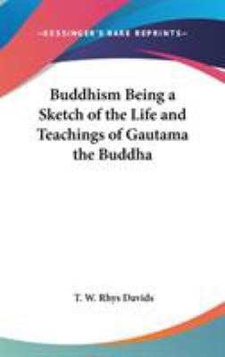 Buddhism Being a Sketch of the Life and Teachin... 054803639X Book Cover