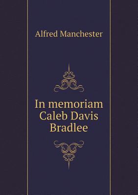 In memoriam Caleb Davis Bradlee 5518993153 Book Cover