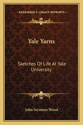 Yale Yarns: Sketches Of Life At Yale University 1163618071 Book Cover