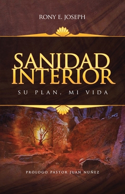 Sanidad Interior: Su Plan, Mi Vida [Spanish] 1545681341 Book Cover