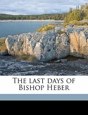 The Last Days of Bishop Heber 114584930X Book Cover