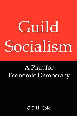 Guild Socialism: A Plan for Economic Democracy 1934941751 Book Cover