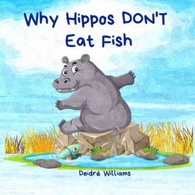 Why Hippos Don't Eat Fish: An African Folktale B0BM3CB7NS Book Cover