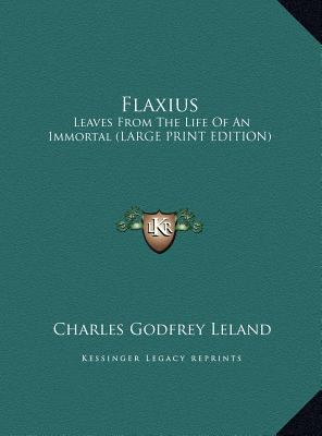 Flaxius: Leaves from the Life of an Immortal (L... [Large Print] 1169898815 Book Cover